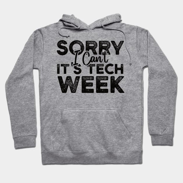 Sorry I Can't It's Tech Week Hoodie by Gaming champion